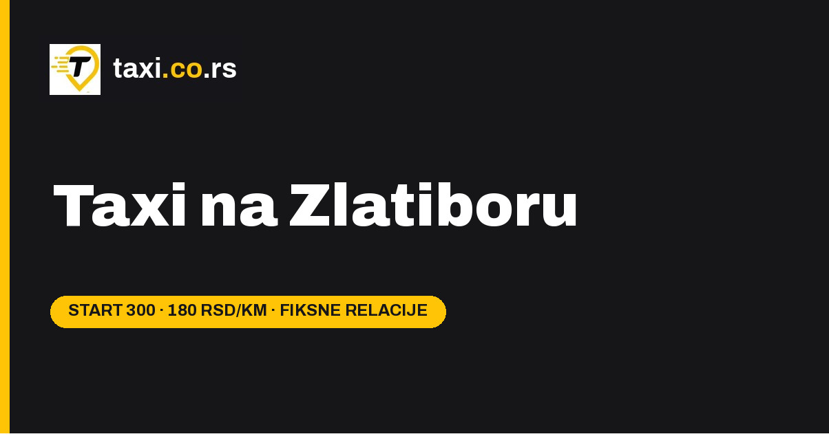 Taxi na Zlatiboru — taxi.co.rs: start 300 RSD, 180 RSD po kilometru i fiksne cene relacija u opštini Čajetina